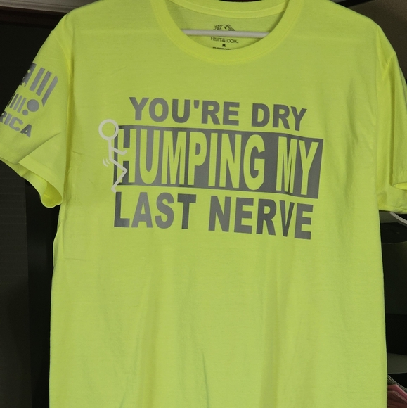 Hi-Vis reflective graphics t-shirts "You're dry humping my last nerve" - Picture 1 of 6